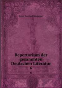 Repertorium der gesammten Deutschen Literatur. 6