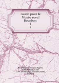 Guide pour le Muse royal Bourbon .. 1