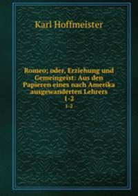 Romeo; oder, Erziehung und Gemeingeist: Aus den Papieren eines nach Amerika ausgewanderten Lehrers. 1-2