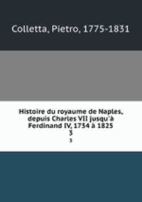 Histoire du royaume de Naples, depuis Charles VII jusqu