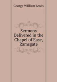 Sermons Delivered in the Chapel of Ease, Ramsgate