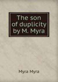 The son of duplicity by M. Myra.