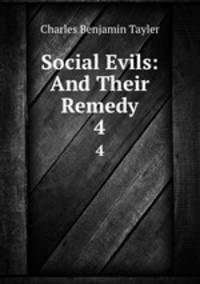 Social Evils: And Their Remedy. 4