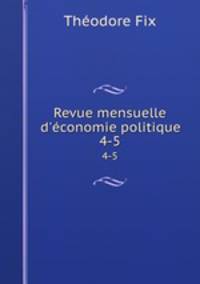 Revue mensuelle d`conomie politique. 4-5