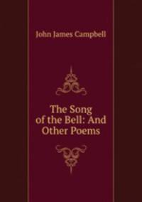 The Song of the Bell: And Other Poems