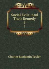 Social Evils: And Their Remedy. 3