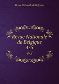 Revue Nationale de Belgique. 4-5