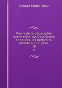 Prcis de la gographie universelle: ou, Description de toutes, les parties du monde sur un plan .. 10