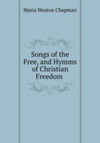 Songs of the Free, and Hymms of Christian Freedom .