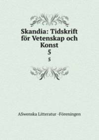 Skandia: Tidskrift fr Vetenskap och Konst. 5
