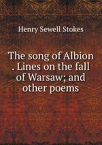 The song of Albion . Lines on the fall of Warsaw; and other poems