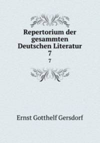 Repertorium der gesammten Deutschen Literatur. 7