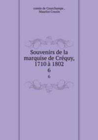 Souvenirs de la marquise de Crequy, 1710 a 1802