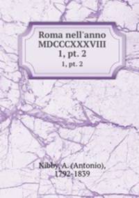 Roma nell`anno MDCCCXXXVIII. 1, pt. 2