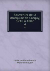 Souvenirs de la marquise de Crequy, 1710 a 1802