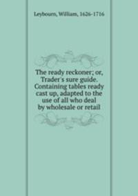 The ready reckoner; or, Trader