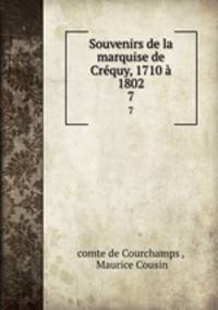 Souvenirs de la marquise de Crequy, 1710 a 1802