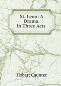 St. Leon: A Drama. In Three Acts .