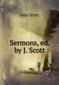 Sermons, ed. by J. Scott