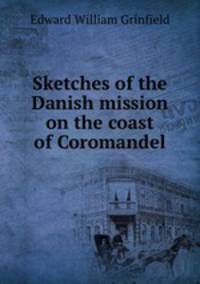 Sketches of the Danish mission on the coast of Coromandel