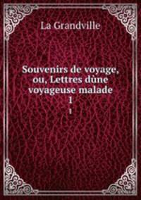 Souvenirs de voyage, ou, Lettres dne voyageuse malade. 1