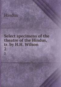 Select specimens of the theatre of the Hindus, tr. by H.H. Wilson. 2