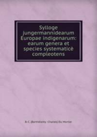 Sylloge jungermannidearum Europae indigenarum: earum genera et species systematice compleotens