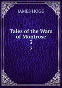 Tales of the Wars of Montrose. 3