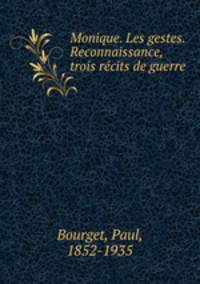 Monique. Les gestes. Reconnaissance, trois recits de guerre