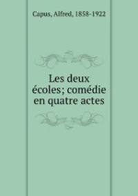 Les deux ecoles; comedie en quatre actes