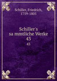 Schiller`s sammtliche Werke. 43