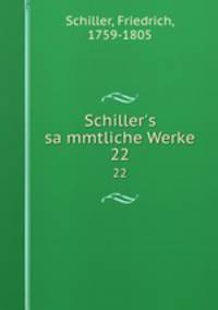 Schiller`s sammtliche Werke. 22