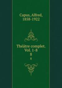 Thtre complet. Vol. 1-8. 8