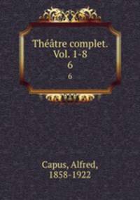 Thtre complet. Vol. 1-8. 6