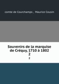 Souvenirs de la marquise de Crequy, 1710 a 1802