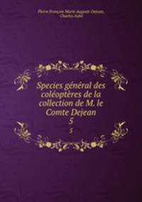 Species general des coleopteres de la collection de M. le Comte Dejean
