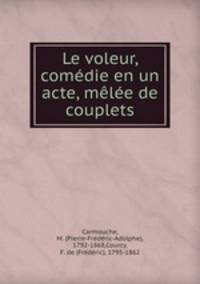 Le voleur, comedie en un acte, melee de couplets