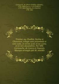 Tristine; ou, Chaillot, Surene et Charenton, trilogie sans preambule et sans suite, en trente actes d