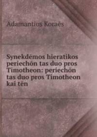 Synekdemos hieratikos periechon tas duo pros Timotheon: periechon tas duo pros Timotheon kai ten .
