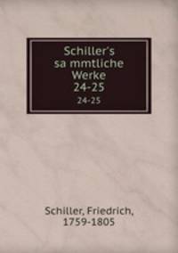 Schiller`s sammtliche Werke. 24-25
