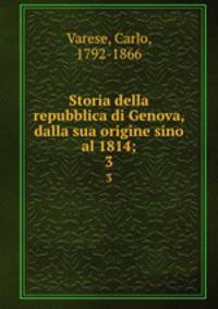 Storia della repubblica di Genova, dalla sua origine sino al 1814;. 3