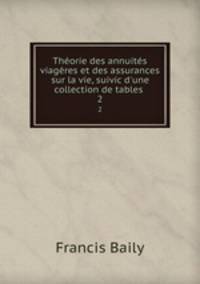 Theorie des annuites viageres et des assurances sur la vie, suivic d