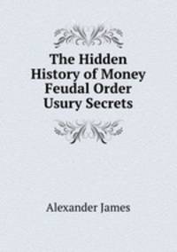 The Hidden History of Money & Feudal Order Usury Secrets
