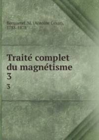 Traite complet du magnetisme. 3