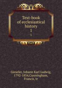 Text-book of ecclesiastical history. 1
