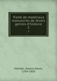 Traite de materiaux manuscrits de divers genres d`histoire. 2