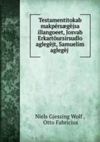 Testamentitokab makpers?gejsa illangoeet, Josvab Erkartoursirsudlo aglegejt, Samuelim aglegej .