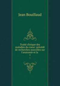 Traite clinique des maladies du coeur: precede de recherches nouvelles sur l