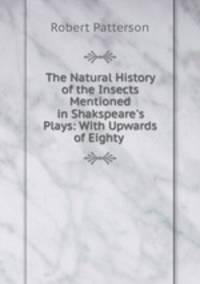 The Natural History of the Insects Mentioned in Shakspeare