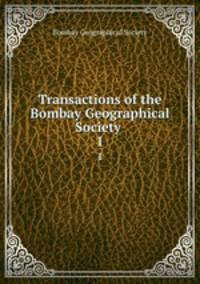 Transactions of the Bombay Geographical Society .. 1